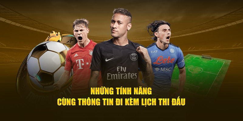 Những tính năng cùng thông tin đi kèm lịch thi đấu
