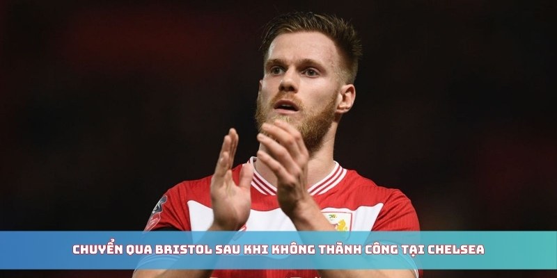 Chuyển qua Bristol sau khi không thành công tại Chelsea