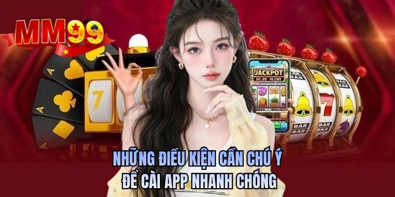 Những điều kiện cần chú ý để cài app nhanh chóng